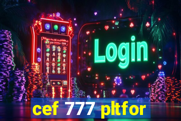 cef 777 pltfor